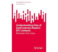 Understanding How d/Deaf Learners Read in EFL Contexts: Between the Lines (SpringerBriefs in Education)