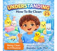 UNDERSTANDING: How To Be Clean: A Rhyming Picture Book About Cleanliness for Toddlers Ages 2-5