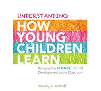 Understanding How Young Children Learn: Bringing the Science of Child Development to the Classroom