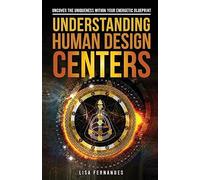 Understanding Human Design Centers: Uncover the Uniqueness Within Your Energetic Blueprint