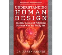 Understanding Human Design : The New Science of Astrology: Discover Who You Really Are (Revised and Updated Edition)