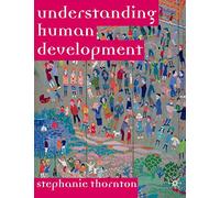 Understanding Human Development: Biological, Social and Psychological Processes from Conception to Adult Life