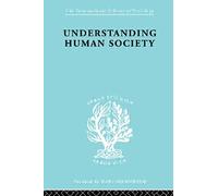 Understanding Human Society (International Library of Sociology)