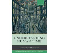 Understanding Human Time: 5 (Oxford Studies of Time in Language and Thought)