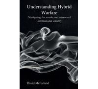 Understanding Hybrid Warfare: Navigating the smoke and mirrors of international security