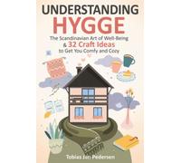 Understanding Hygge: The Scandinavian Art of Well-Being & 32 Craft Ideas to Get You Comfy and Cozy