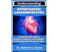 UNDERSTANDING HYPERTROPHIC CARDIOMYOPATHY: A Comprehensive Guide to Symptoms, Diagnosis, and Strategies for Managing Heart Muscle Disorders