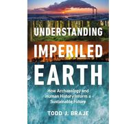 Understanding Imperiled Earth: How Archaeology and Human History Inform a Sustainable Future