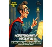 Understanding Important Website Notices: Master Essential Digital Communication Skills for Teens Practical Guide to Crafting Clear and Effective Website Alerts (Life Skills for Teens)