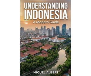 Understanding Indonesia: A Modern Guide