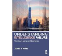 Understanding Intelligence Failure: Warning, Response and Deterrence (Studies in Intelligence)