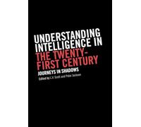 Understanding Intelligence in the Twenty-First Century: Journeys in Shadows (Studies in Intelligence)
