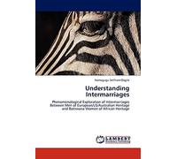 Understanding Intermarriages: Phenomenological Exploration of Intermarriages Between Men of European/US/Australian Heritage and Botswana Women of African Heritage