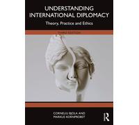 Understanding International Diplomacy : Theory, Practice and Ethics