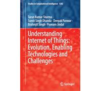 Understanding Internet of Things: Evolution, Enabling Technologies and Challenges (Studies in Computational Intelligence, 1282)