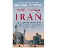 [( Understanding Iran: Everything You Need to Know, from Persia to the Islamic Republic, from Cyrus to Ahmadinejad )] [by: William R. Polk] [Jan-2011]