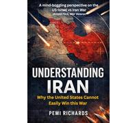 Understanding Iran: Why the United States Cannot Easily Win This War