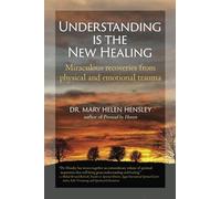 Understanding Is the New Healing: Miraculous recoveries from physical and emotional trauma