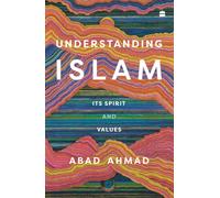 Understanding Islam : Its Spirit and Values