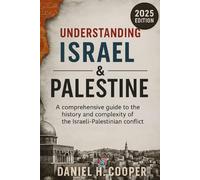 Understanding Israel and Palestine: A comprehensive guide to the history and complexity of the Israeli-Palestinian conflict