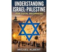 Understanding Israel-Palestine: For Total Beginners