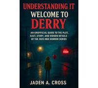 Understanding IT Welcome to Derry: An Unofficial Guide to the Plot, Cast, Story, and Hidden Details of the 2025 HBO Horror Series