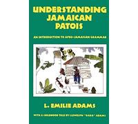 UNDERSTANDING JAMAICAN PATOIS : An Introduction to Afro-Jamaican Grammar