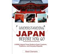 Understanding Japan Before You Go: A 2026 Cultural Travel Guide to Food, Customs, Traditions, and Everyday Etiquette