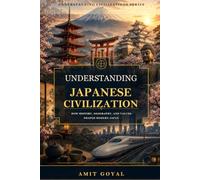 Understanding Japanese Civilization: How History, Geography, and Values Shaped Modern Japan (Understanding Civilizations)
