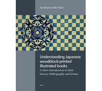 Understanding Japanese Woodblock-Printed Illustrated Books: A Short Introduction to Their History, Bibliography and Format