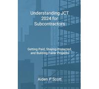 Understanding JCT 2024 for Subcontractors: Getting Paid, Staying Protected, and Building Fairer Projects