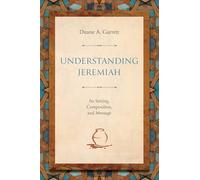 Understanding Jeremiah: Its Setting, Composition, and Message