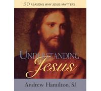 Understanding Jesus: 50 Reasons Why Jesus Matters