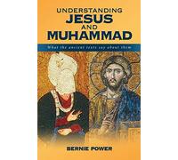 Understanding Jesus and Muhammad: What the Ancient Texts Say About Them