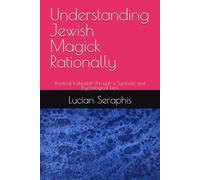 Understanding Jewish Magick Rationally: Practical Kabbalah Through a Symbolic and Psychological Lens