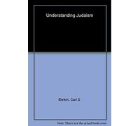 Understanding Judaism: Origins, Beliefs, Practices, Holy Texts, Sacred Places