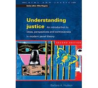 Understanding Justice: An introduction to Ideas, Perspectives and Controversies in Modern Penal Therory (Crime & Justice)