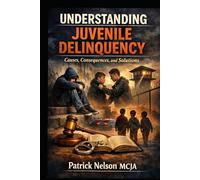 Understanding Juvenile Delinquency: Causes, Consequences and Solutions