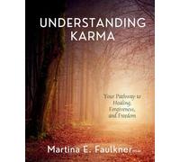 Understanding Karma: Your Pathway to Healing, Forgiveness, and Freedom: 1 (The UNDERSTANDING Series)