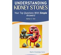 Understanding Kidney Stones: Your Top Questions With Simple Answers!