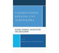 Understanding Kim Jong-un's North Korea : Regime Dynamics, Negotiation, and Engagement