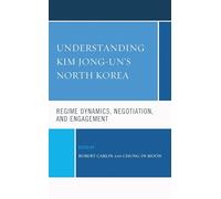 Understanding Kim Jong-un's North Korea: Regime Dynamics, Negotiation, and Engagement (Bloomsbury Studies on Korea's Place in International Relations)