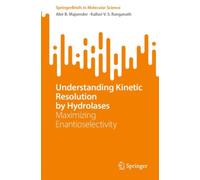 Understanding Kinetic Resolution by Hydrolases : Maximizing Enantioselectivity