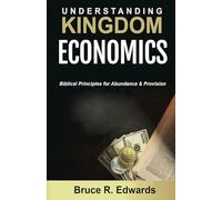 UNDERSTANDING KINGDOM ECONOMICS: Biblical Principles for Abundance & Provision