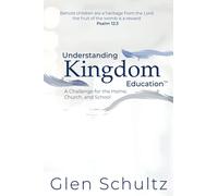 Understanding Kingdom Education™: A Challenge for the Home, Church, and School