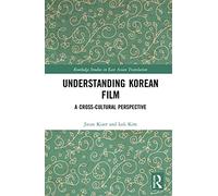 Understanding Korean Film: A Cross-Cultural Perspective Routledge Studies in East Asian Translation
