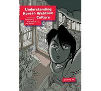 Understanding Korean Webtoon Culture: Transmedia Storytelling, Digital Platforms, and Genres (Harvard East Asian Monographs)