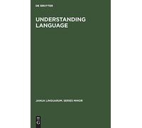Understanding Language: A Study of Theories of Language in Linguistics and in Philosophy: 169 (Janua Linguarum. Series Minor, 169)