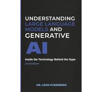 Understanding Large Language Models and Generative AI: Inside the Technology Behind the Hype
