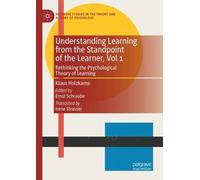 Understanding Learning from the Standpoint of the Learner, Vol 1: Rethinking the Psychological Theory of Learning (Palgrave Studies in the Theory and History of Psychology)